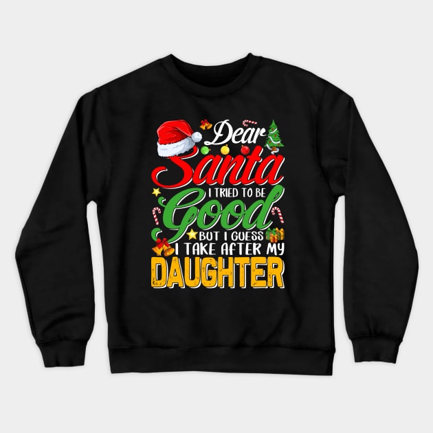 Dear Santa I Tried To Be Good But I Take After My Daughter Crewneck Sweatshirt by intelus